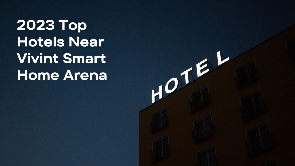 Top Hotels Near Vivint Smart Home Arena