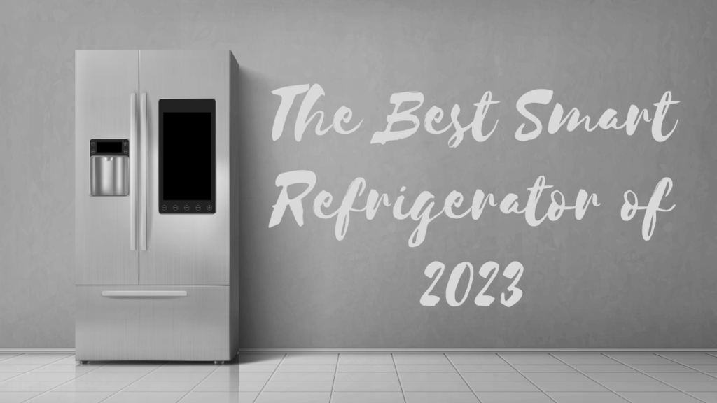 The Best Smart Refrigerator of 2023