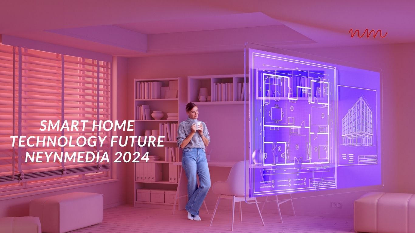 Smart Home Technology Future | NeynMedia 2024